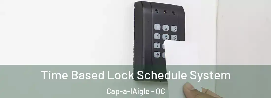  Time Based Lock Schedule System Cap-a-lAigle - QC