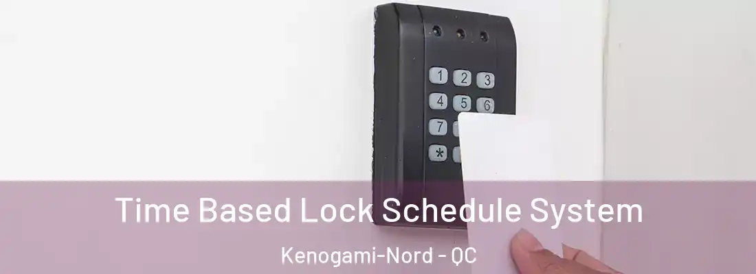  Time Based Lock Schedule System Kenogami-Nord - QC