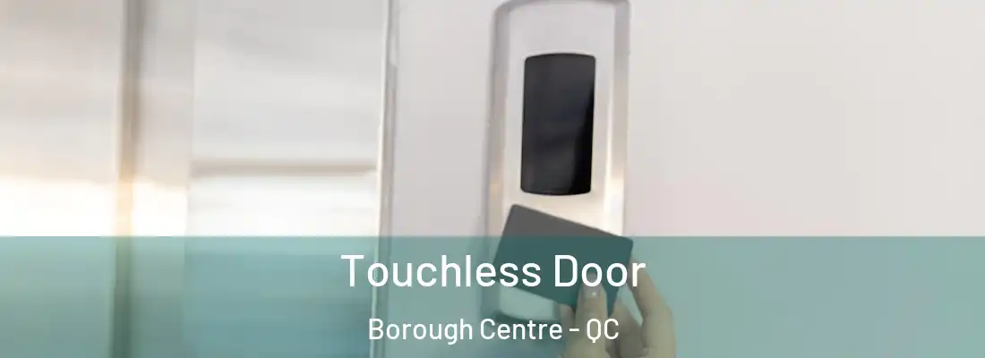  Touchless Door Borough Centre - QC
