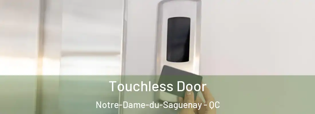 Touchless Door Notre-Dame-du-Saguenay - QC