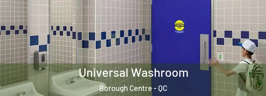 Universal Washroom Borough Centre - QC