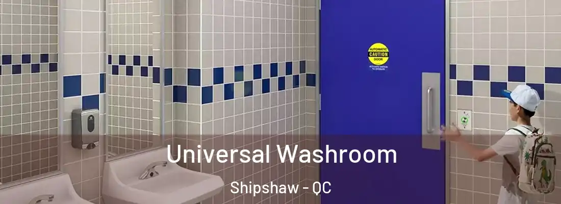  Universal Washroom Shipshaw - QC
