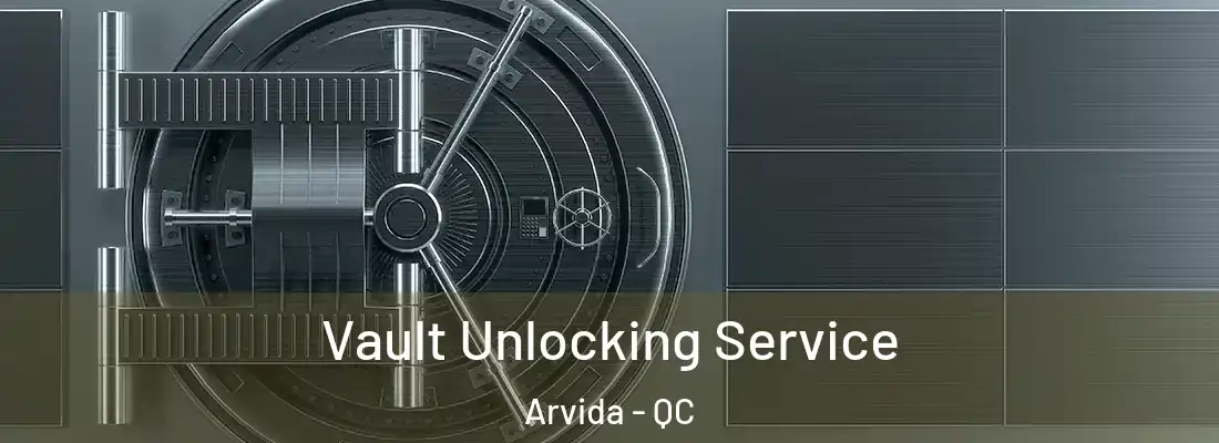 Vault Unlocking Service Arvida - QC