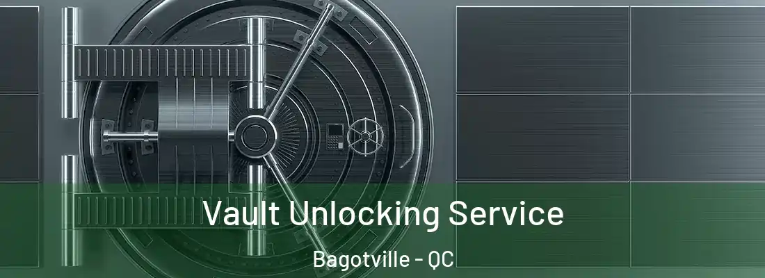  Vault Unlocking Service Bagotville - QC