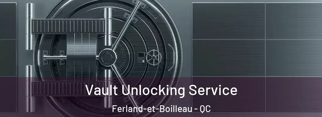 Vault Unlocking Service Ferland-et-Boilleau - QC