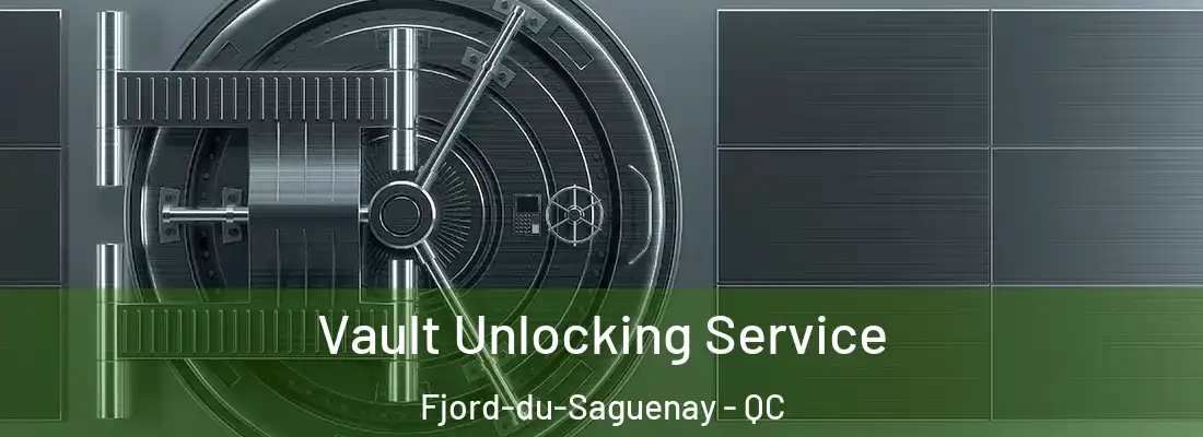  Vault Unlocking Service Fjord-du-Saguenay - QC