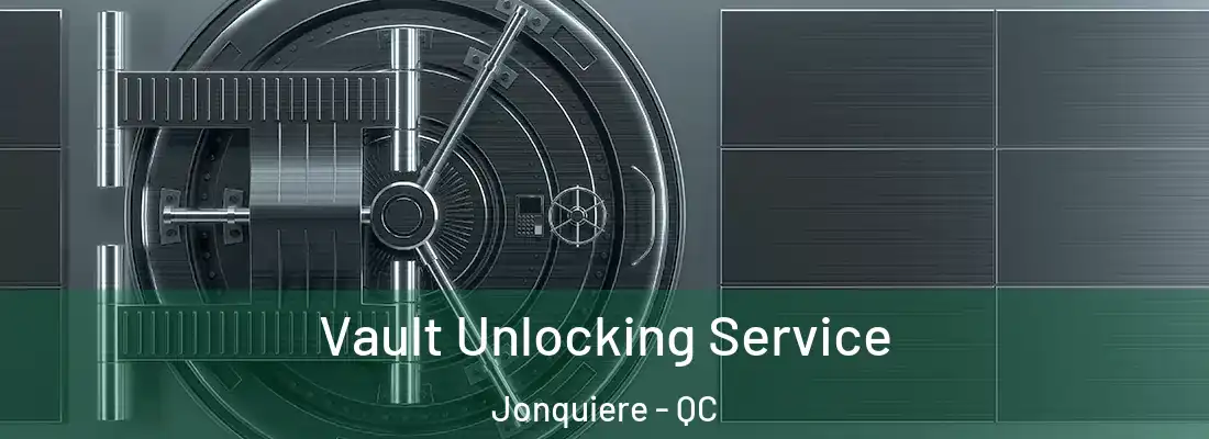 Vault Unlocking Service Jonquiere - QC