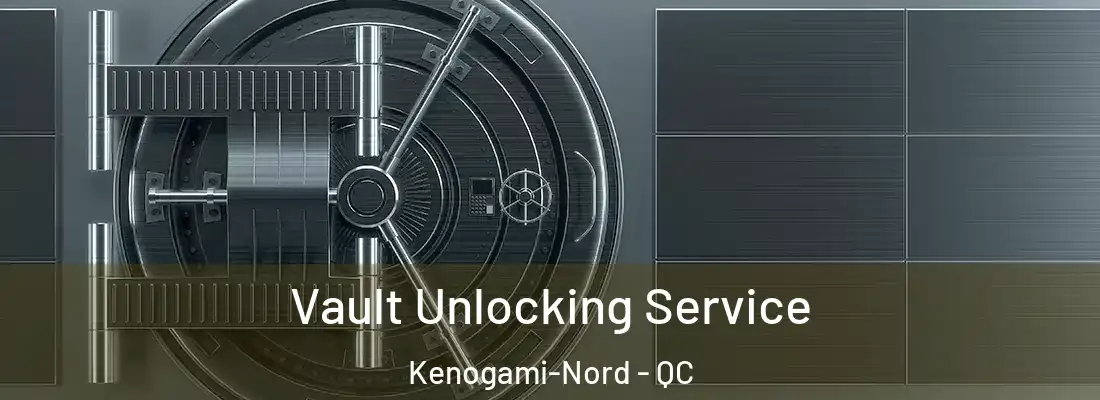  Vault Unlocking Service Kenogami-Nord - QC