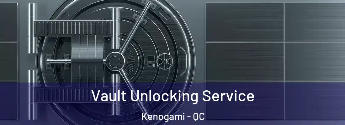  Vault Unlocking Service Kenogami - QC