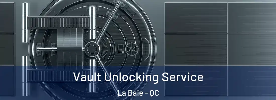  Vault Unlocking Service La Baie - QC