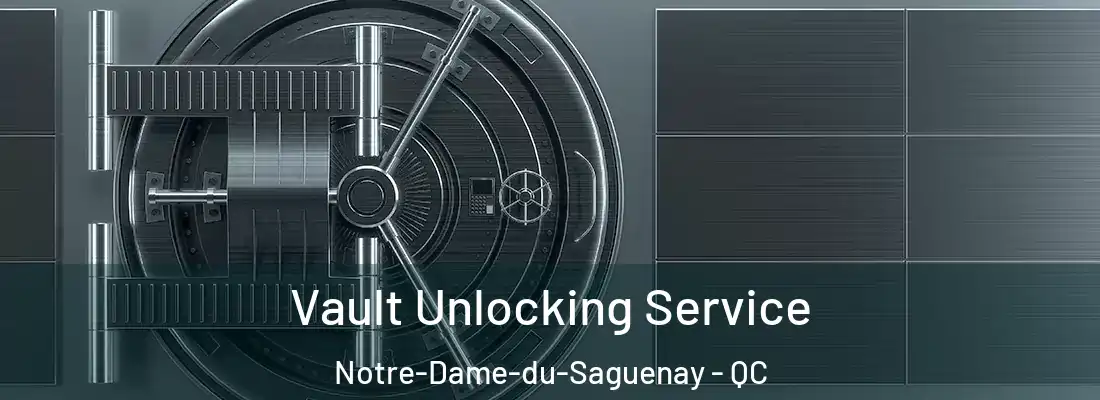 Vault Unlocking Service Notre-Dame-du-Saguenay - QC