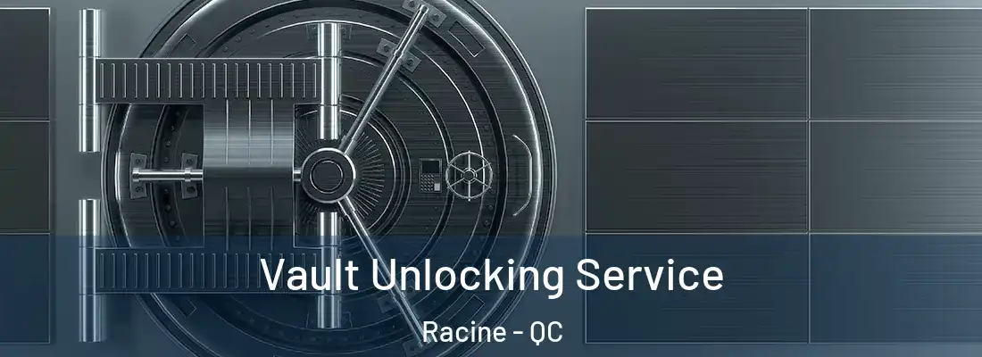  Vault Unlocking Service Racine - QC