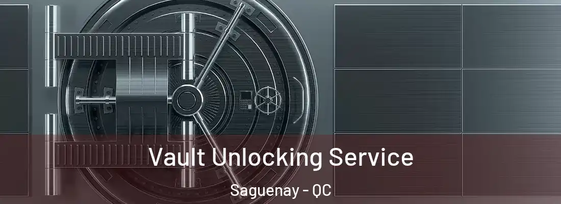  Vault Unlocking Service Saguenay - QC