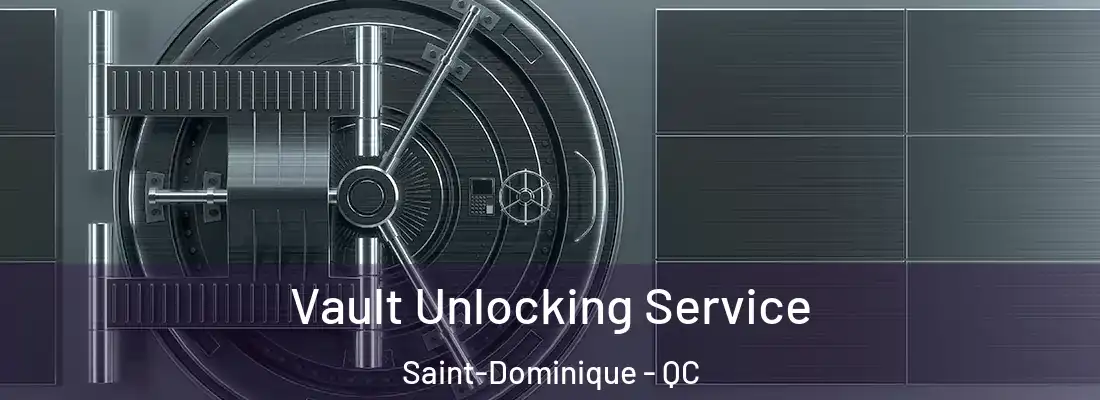 Vault Unlocking Service Saint-Dominique - QC