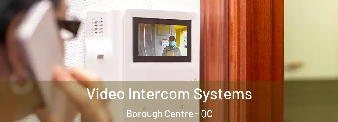  Video Intercom Systems Borough Centre - QC
