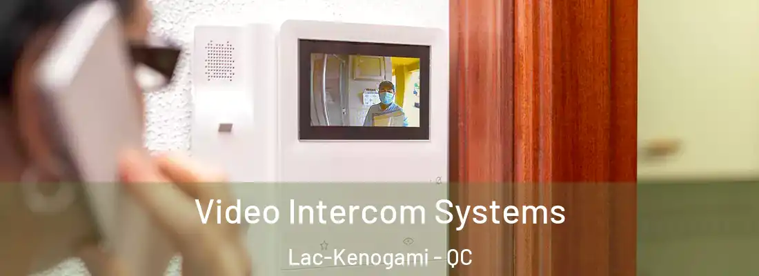  Video Intercom Systems Lac-Kenogami - QC