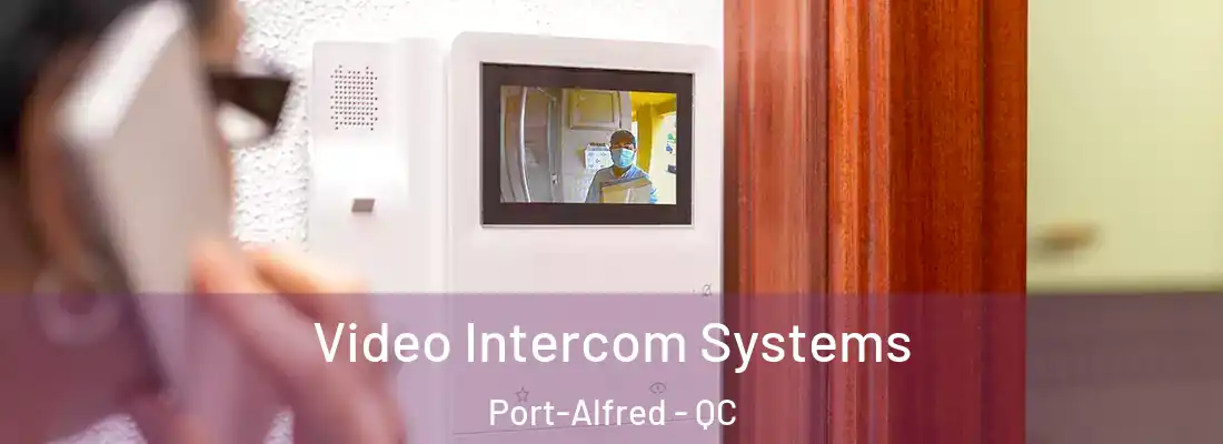  Video Intercom Systems Port-Alfred - QC