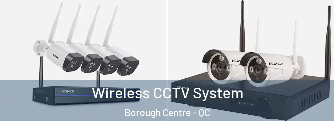  Wireless CCTV System Borough Centre - QC